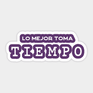 Lo mejor toma tiempo Sticker